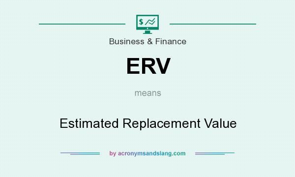 What does ERV mean? It stands for Estimated Replacement Value