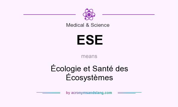 What does ESE mean? It stands for Écologie et Santé des Écosystèmes