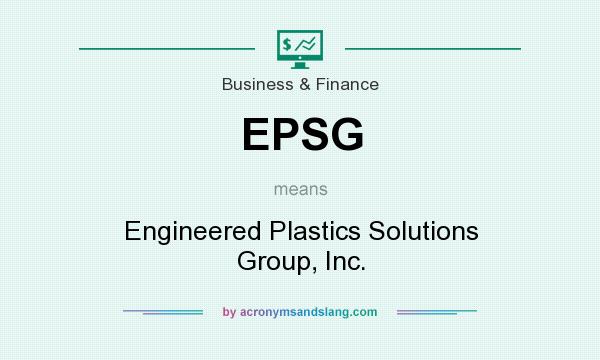What does EPSG mean? It stands for Engineered Plastics Solutions Group, Inc.