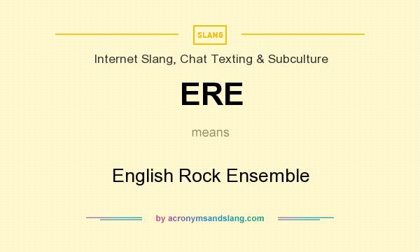 What does ERE mean? It stands for English Rock Ensemble