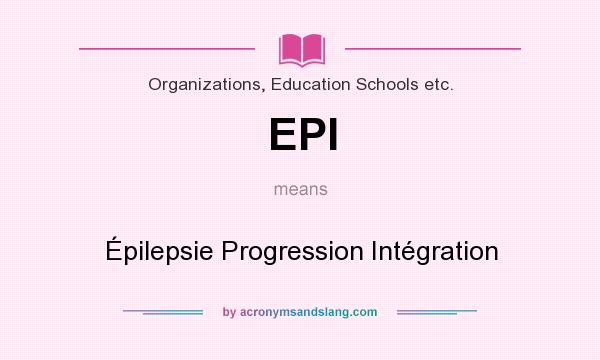 What does EPI mean? It stands for Épilepsie Progression Intégration