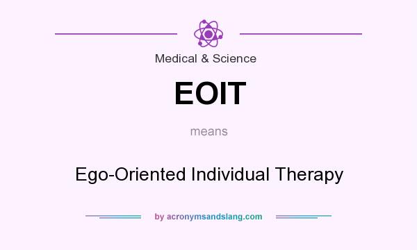 What does EOIT mean? It stands for Ego-Oriented Individual Therapy