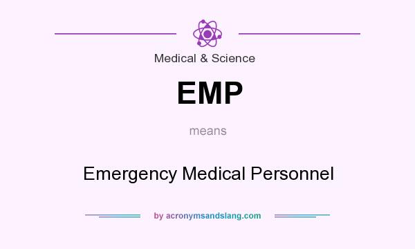What does EMP mean? It stands for Emergency Medical Personnel