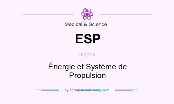What does ESP mean? It stands for Énergie et Système de Propulsion