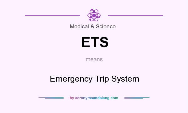 What does ETS mean? It stands for Emergency Trip System