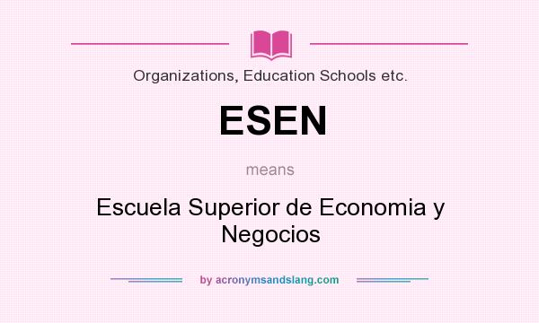 What does ESEN mean? It stands for Escuela Superior de Economia y Negocios