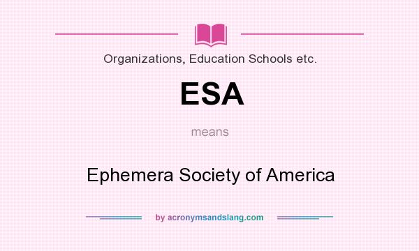What does ESA mean? It stands for Ephemera Society of America