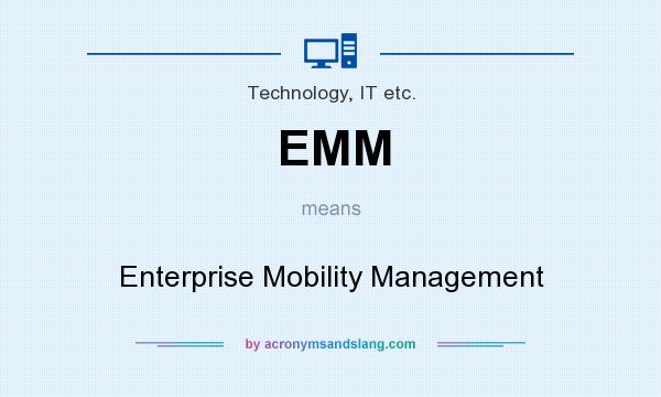 What does EMM mean? It stands for Enterprise Mobility Management