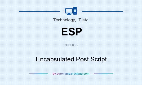 What does ESP mean? It stands for Encapsulated Post Script