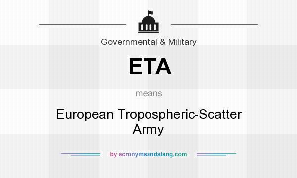 What does ETA mean? It stands for European Tropospheric-Scatter Army