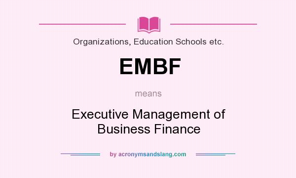 What does EMBF mean? It stands for Executive Management of Business Finance