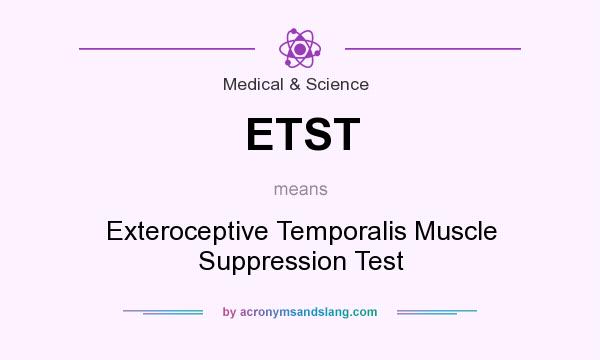 What does ETST mean? It stands for Exteroceptive Temporalis Muscle Suppression Test