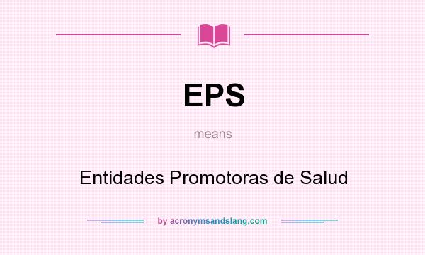 What does EPS mean? It stands for Entidades Promotoras de Salud