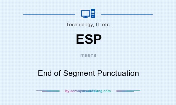 What does ESP mean? It stands for End of Segment Punctuation