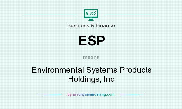 What does ESP mean? It stands for Environmental Systems Products Holdings, Inc