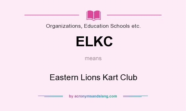 What does ELKC mean? It stands for Eastern Lions Kart Club