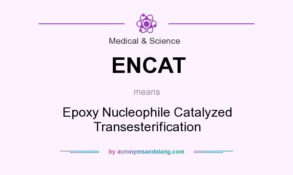 What does ENCAT mean? It stands for Epoxy Nucleophile Catalyzed Transesterification