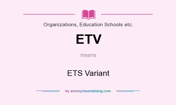 What does ETV mean? It stands for ETS Variant