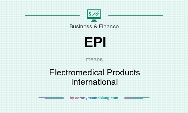 What does EPI mean? It stands for Electromedical Products International