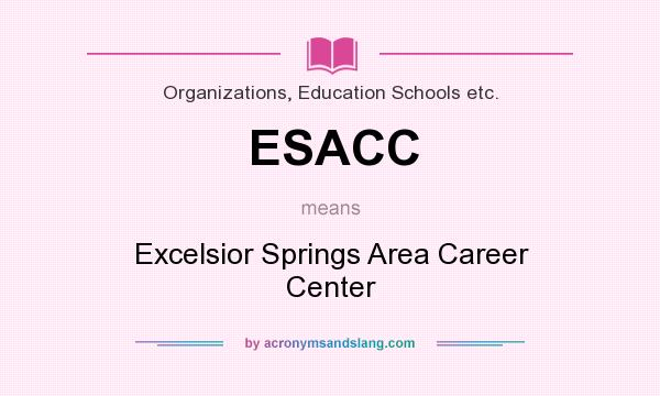 What does ESACC mean? It stands for Excelsior Springs Area Career Center