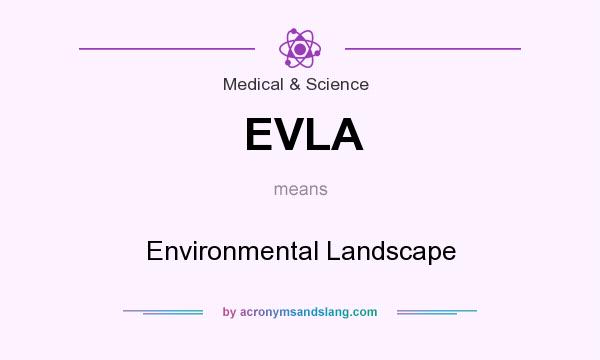 What does EVLA mean? It stands for Environmental Landscape