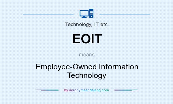 What does EOIT mean? It stands for Employee-Owned Information Technology