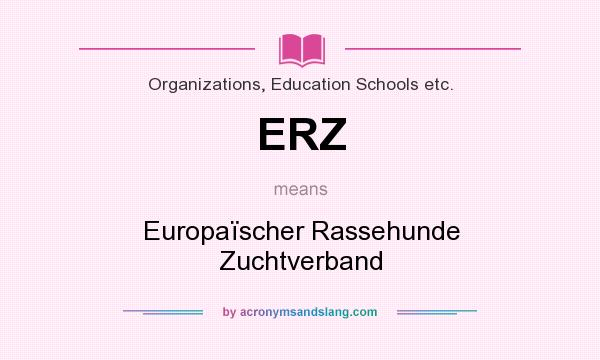 What does ERZ mean? It stands for Europaïscher Rassehunde Zuchtverband