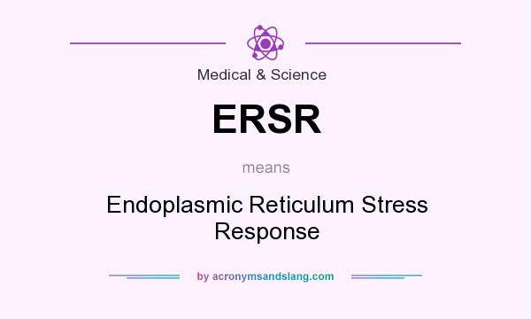What does ERSR mean? It stands for Endoplasmic Reticulum Stress Response