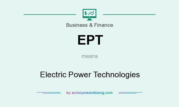 What does EPT mean? It stands for Electric Power Technologies