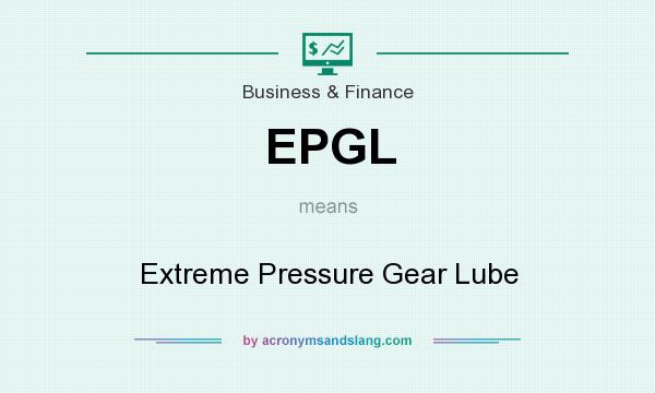 What does EPGL mean? It stands for Extreme Pressure Gear Lube