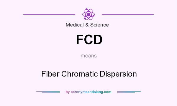What does FCD mean? It stands for Fiber Chromatic Dispersion