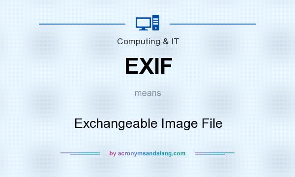 What does EXIF mean? It stands for Exchangeable Image File