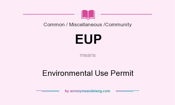 What does EUP mean? It stands for Environmental Use Permit