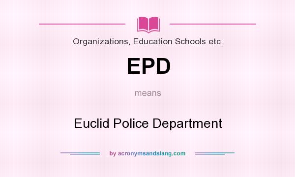 What does EPD mean? It stands for Euclid Police Department