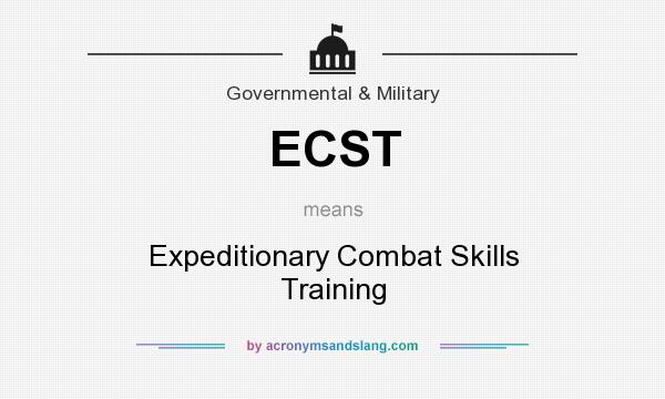What does ECST mean? It stands for Expeditionary Combat Skills Training