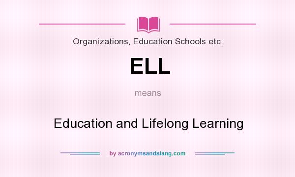 What does ELL mean? It stands for Education and Lifelong Learning