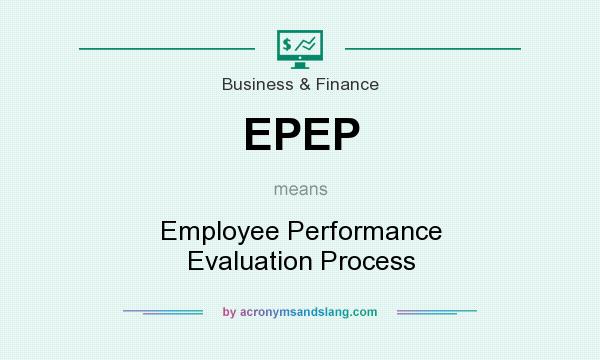 What does EPEP mean? It stands for Employee Performance Evaluation Process