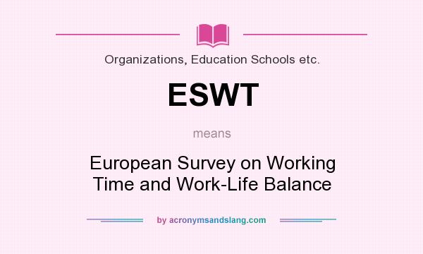 What does ESWT mean? It stands for European Survey on Working Time and Work-Life Balance