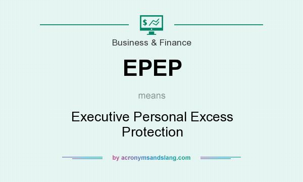 What does EPEP mean? It stands for Executive Personal Excess Protection