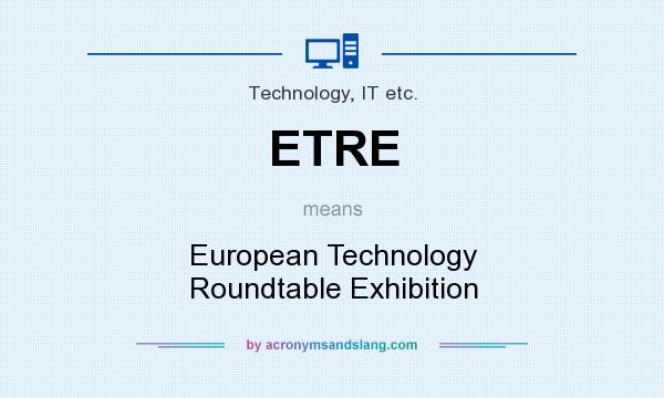What does ETRE mean? It stands for European Technology Roundtable Exhibition