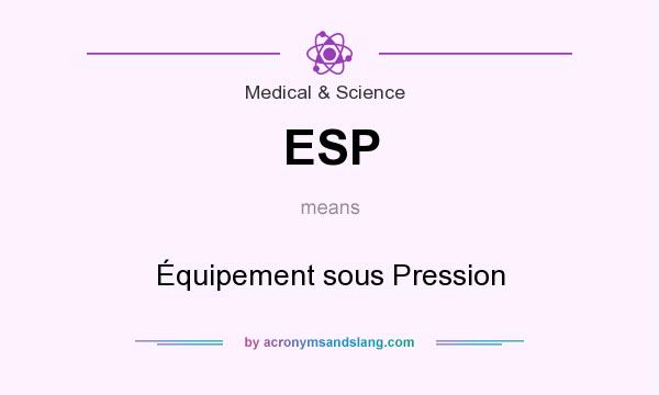 What does ESP mean? It stands for Équipement sous Pression