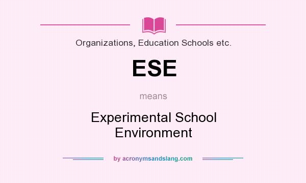 What does ESE mean? It stands for Experimental School Environment