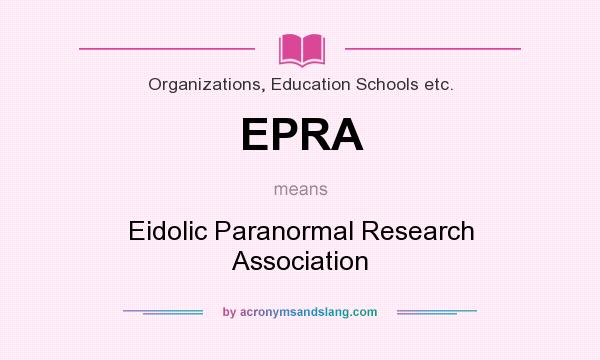 What does EPRA mean? It stands for Eidolic Paranormal Research Association