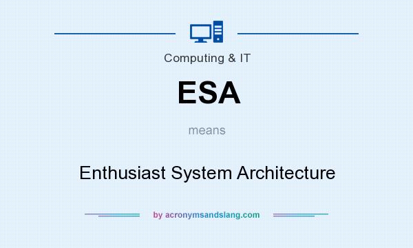 What does ESA mean? It stands for Enthusiast System Architecture