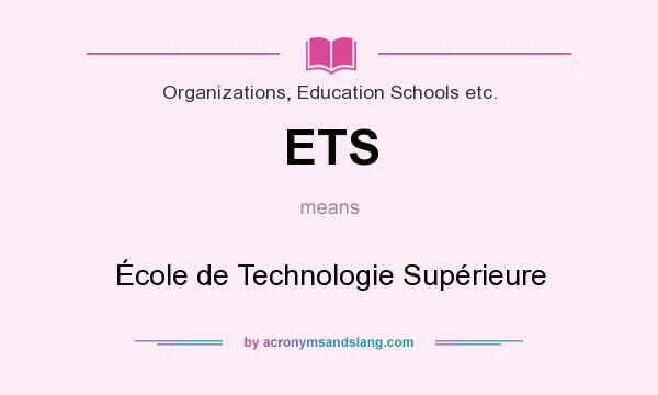 What does ETS mean? It stands for École de Technologie Supérieure