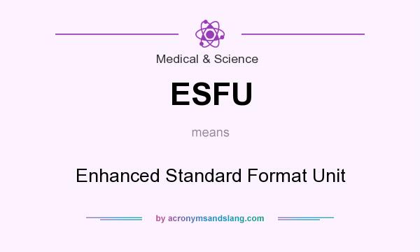 What does ESFU mean? It stands for Enhanced Standard Format Unit