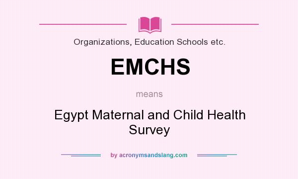 What does EMCHS mean? It stands for Egypt Maternal and Child Health Survey