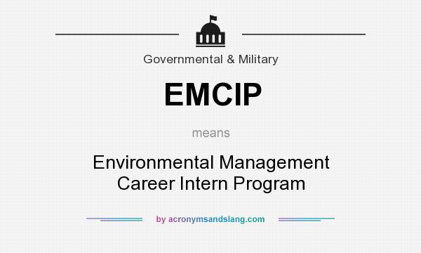 What does EMCIP mean? It stands for Environmental Management Career Intern Program