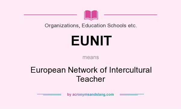 What does EUNIT mean? It stands for European Network of Intercultural Teacher