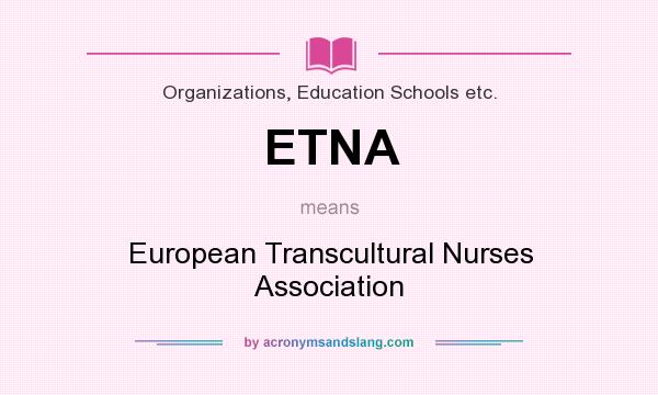 What does ETNA mean? It stands for European Transcultural Nurses Association